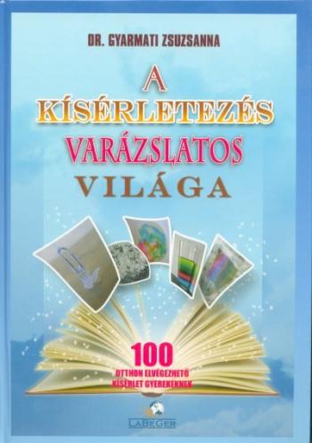A kísérletezés varázslatos világa - 100 otthon elvégezhető kísérlet gyerekeknek (3. kiadás) 1.Kép
