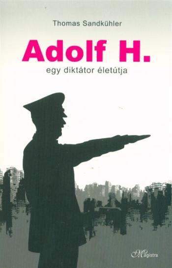 Adolf H. - Egy diktátor életútja 1.Kép