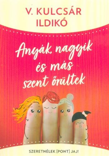 Anyák, nagyik és más szent őrültek - Szeretnélek(pont)jaj! 1.Kép