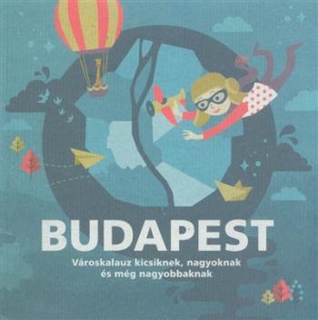 Budapest - Városkalauz kicsiknek, nagyoknak és még nagyobbaknak 1.Kép