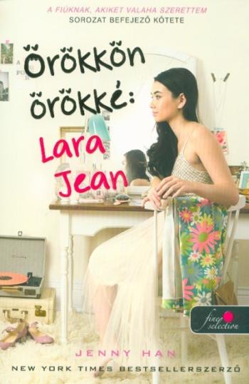 Örökkön örökké: Lara Jean /A fiúknak, akiket valaha szerettem 3. (puha) 1.Kép