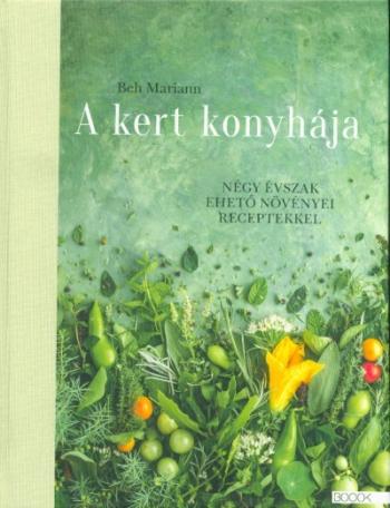 A kert konyhája - Négy évszak ehető növényei receptekkel 1.Kép