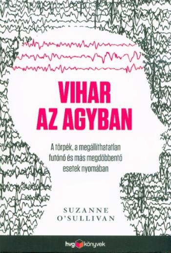 Vihar az agyban - A törpék, a megállíthatatlan futónő és más megdöbbentő esetek nyomában 1.Kép