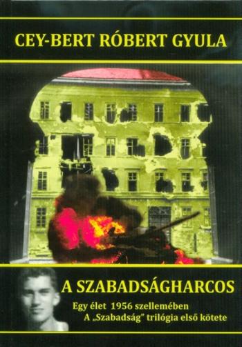 A szabadságharcos - Egy élet 1956 szellemében /A Szabadság trilógia első kötete 1.Kép