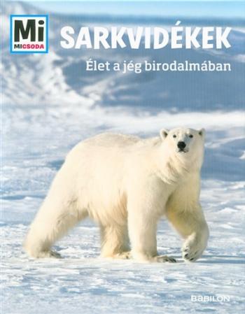 Sarkvidékek - Élet a jég birodalmában /Mi Micsoda 1.Kép