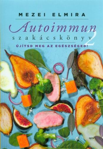Autoimmun szakácskönyv 2. - Újítsd meg az egészségedet! 1.Kép