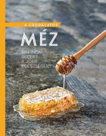 A csodálatos méz - 40 finom recept a jobb egészségért 1.Kép