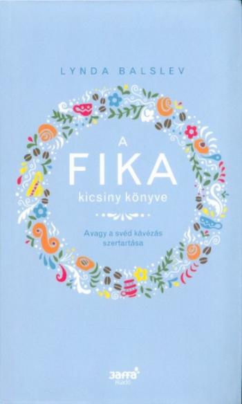 A Fika kicsiny könyve - Avagy a svéd kávézás szertartása 1.Kép