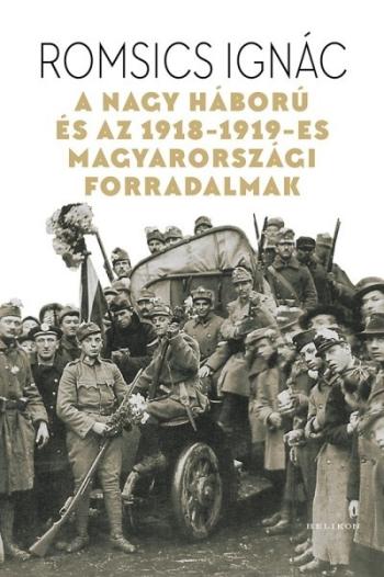 A Nagy Háború és az 1918-1919-es magyarországi forradalmak 1.Kép