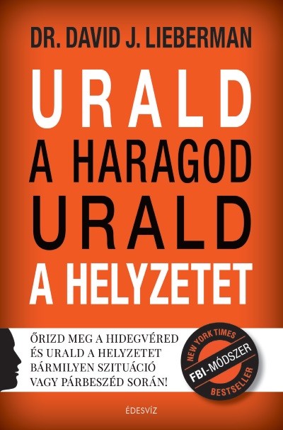 Urald a haragod urald a helyzetet - Őrizd meg a hidegvéred és urald a helyzetet bármilyen szituáció vagy párbeszéd során