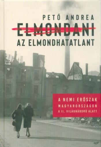 Elmondani az elmondhatatlant /A nemi erőszak Magyarországon a II. Világháború alatt 1.Kép