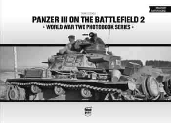 Panzer III on the Battlefield. Volume 2 - World War Two Photobook Series Vol. 18. 1.Kép