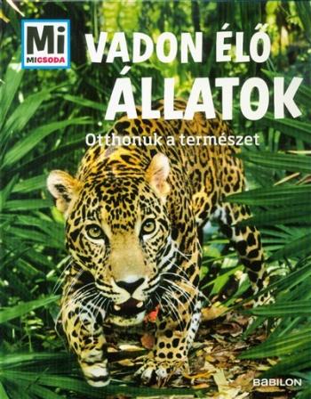Vadon élő állatok - Otthonuk a természet /Mi Micsoda 1.Kép
