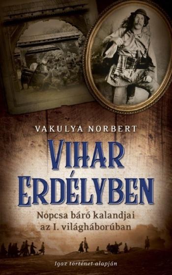 Vihar Erdélyben /Nopcsa báró kalandjai az I. világháborúban 1.Kép