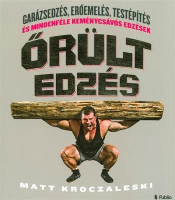 https://konyvbox.hu/media_ws/10289/2079/idx/orult-edzes-garazsedzes-eroemeles-testepites-es-mindenfele-kemenycsavos-edzesek.jpg