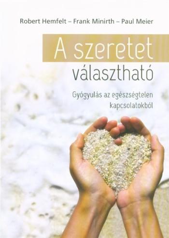 A szeretet választható /Gyógyulás az egészségtelen kapcsolatokból 1.Kép