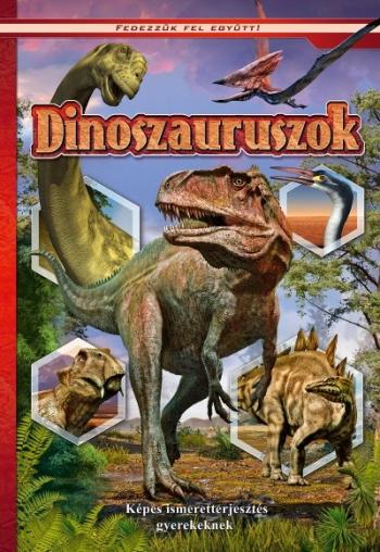 Dinoszauruszok - Képes ismeretterjesztés gyerekeknek /Fedezzük fel együtt! 1.Kép