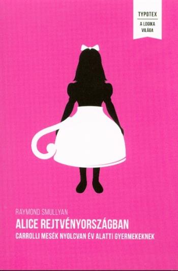 Alice Rejtvényországban /Carrolli mesék nyolcvan év alatti gyermekeknek 1.Kép