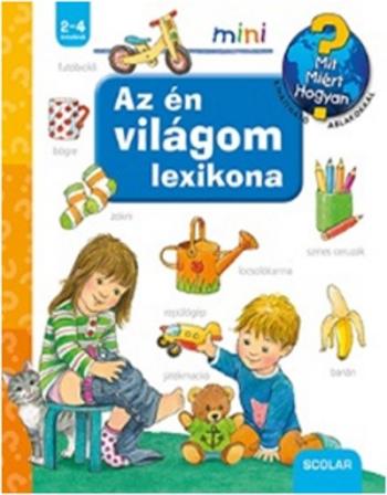 Az én világom lexikona /Mit? Miért? Hogyan? - Scolar mini 1.Kép
