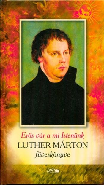 Erős vár a mi istenünk - Luther Márton füveskönyve 1.Kép