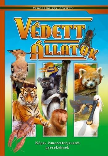 Védett állatok - Képes ismeretterjesztés gyerekeknek/Fedezzük fel együtt! 1.Kép