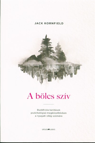 A bölcs szív /Buddhista tanítások pszichológiai megközelítésben a nyugati világ számára