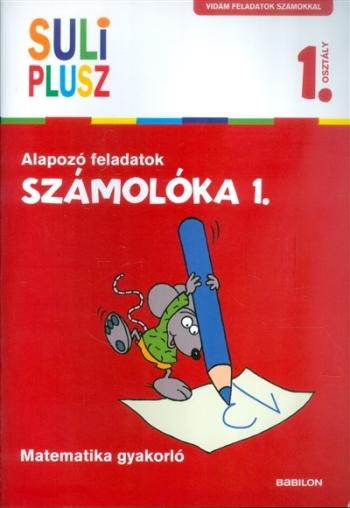 Számolóka 1. /Alapozó feladatok - matematika gyakorló 1. osztály 1.Kép
