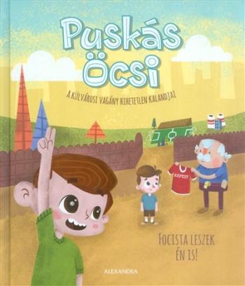 Puskás Öcsi - Focista leszek én is! /A külvárosi vagány hihetetlen kalandjai 1.Kép