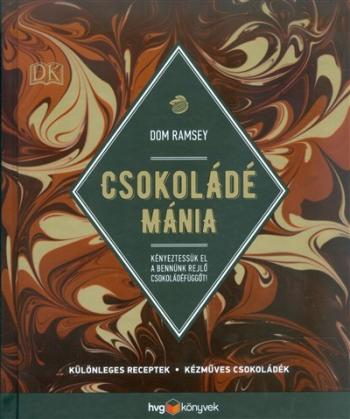 Csokoládé mánia /Különleges receptek, kézműves csokoládék 1.Kép