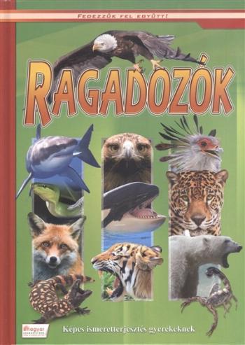 Ragadozók - Képes ismeretterjesztés gyerekeknek /Fedezzük fel együtt! 1.Kép