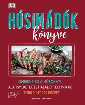 Húsimádók könyve /Ismerd meg a húsokat! - alapismeretek és haladó technikák - több mint 300 recept 1.Kép