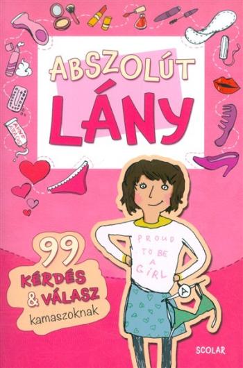 Abszolút lány /99 kérdés + válasz kamaszoknak 1.Kép