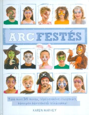 Arcfestés /Több mint 30 minta, lépésenként illusztrált, könnyen követhető leírásokkal 1.Kép