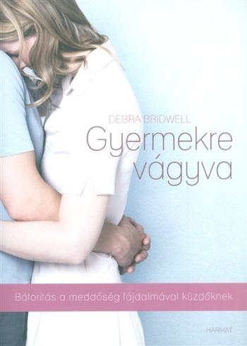 Gyermekre vágyva /Bátorítás a meddőség fájdalmával küzdőknek 1.Kép