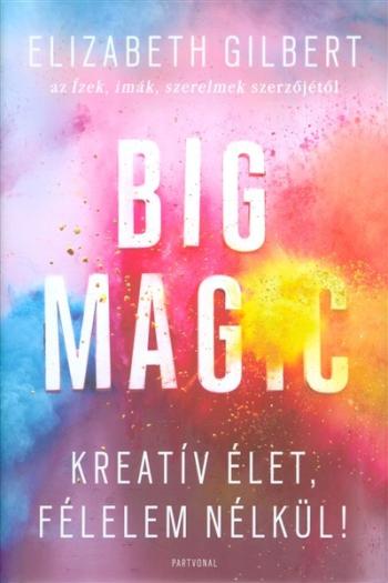 Big Magic - Kreatív élet, félelem nélkül! 1.Kép