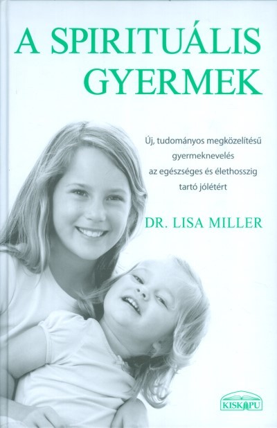 A spirituális gyermek - Új, tudományos megközelítésű gyermeknevelés