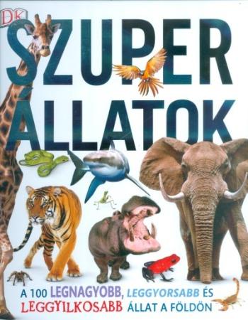 Szuper állatok /A 100 legnagyobb, leggyorsabb és leggyilkosabb állat a földön 1.Kép