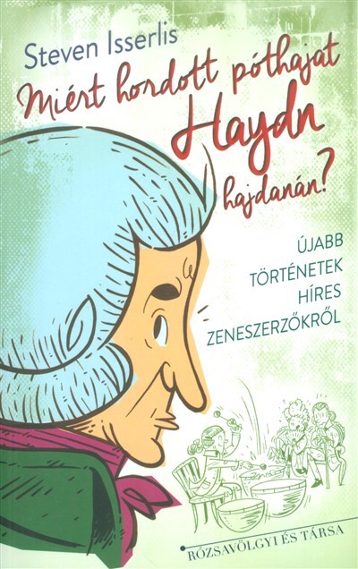 Miért hordott póthajat Haydn hajdanán? /Újabb történetek híres zeneszerzőkről