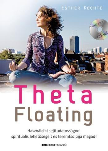 Theta Floating /Használd ki sejttudatosságod spirituális lehetőségeit, és teremtsd újjá magad! 1.Kép