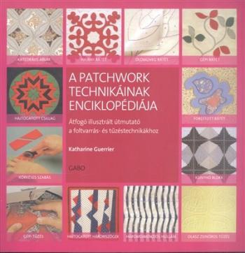 A patchwork technikáinak enciklopédiája /Átfogó illusztrált útmutató 1.Kép