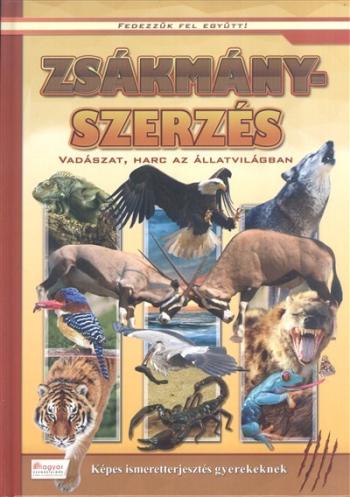Zsákmányszerzés - Vadászat, harc az állatvilágban /Fedezzük fel együtt! 1.Kép