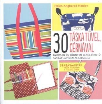 30 táska tűvel, cérnával /Gyorsan és könnyen elkészíthető táskák minden alkalomra 1.Kép