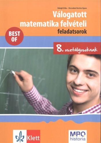 Válogatott matematika felvételi feladatsorok 8. osztályosoknak - Best of 1.Kép