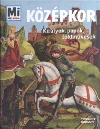 Középkor - Királyok, papok, földművesek /Mi Micsoda 1.Kép