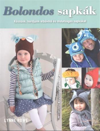 Bolondos sapkák /Kössünk, hordjunk elbűvölő és mulatságos sapkákat 1.Kép