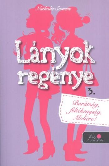 Lányok regénye 3. - Barátság, féltékenység, moliére! 1.Kép