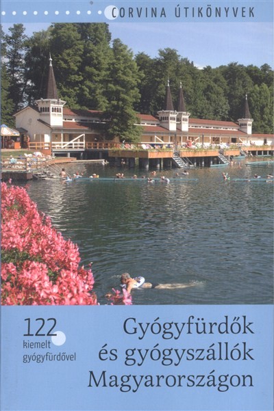 Gyógyfürdők és gyógyszállók Magyarországon /122 kiemelt gyógyfürdővel