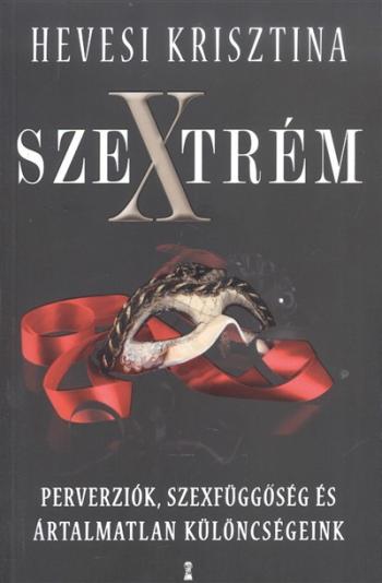 Szextrém /Perverziók, szexfüggőségek és ártalmatlan különcségeink 1.Kép