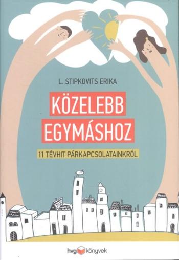 Közelebb egymáshoz /11 tévhit a párkapcsolatainkról 1.Kép