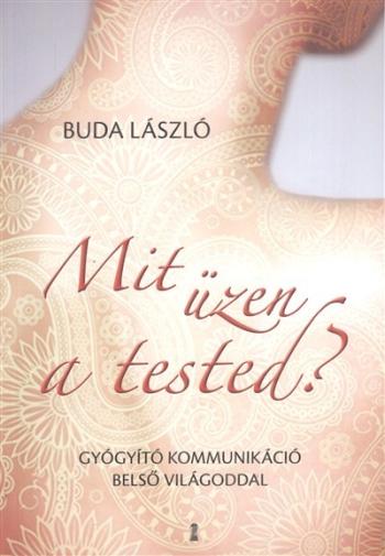 Mit üzen a tested? /Gyógyító kommunikáció belső világoddal 1.Kép